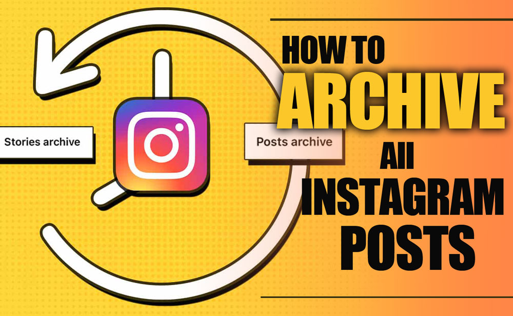 (2) Methods To Archive All Instagram Posts, (Start Fresh Without Losing Memories)