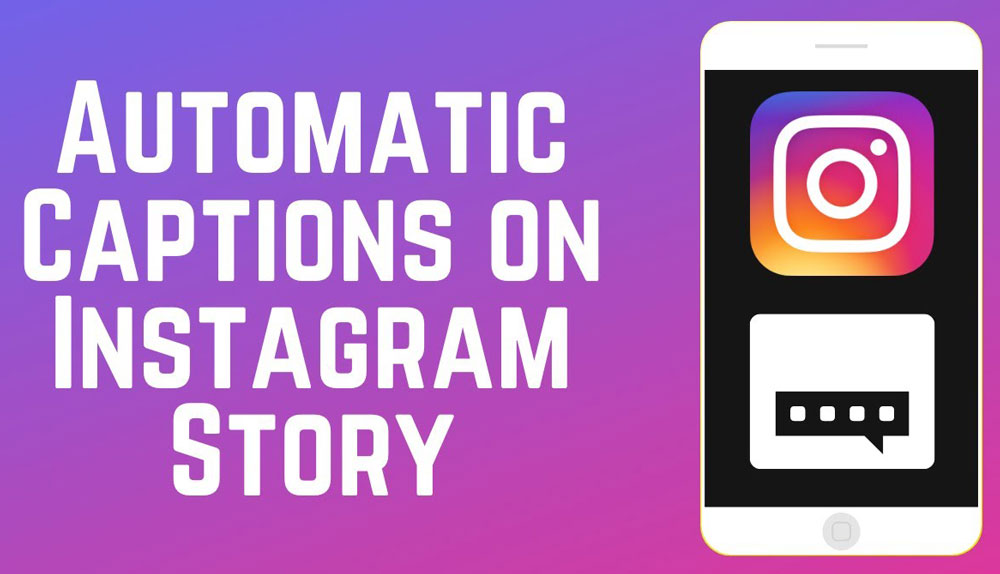 How to Enable Automatic Captions on Instagram Stories?