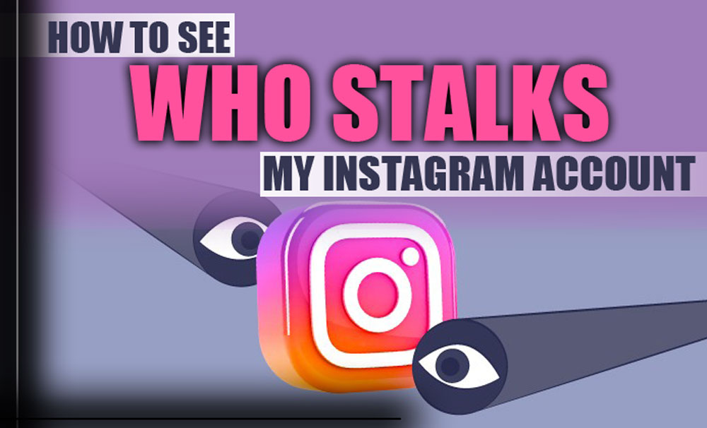 How to Reveal Who Stalks an Instagram Account? (6 Tactics)